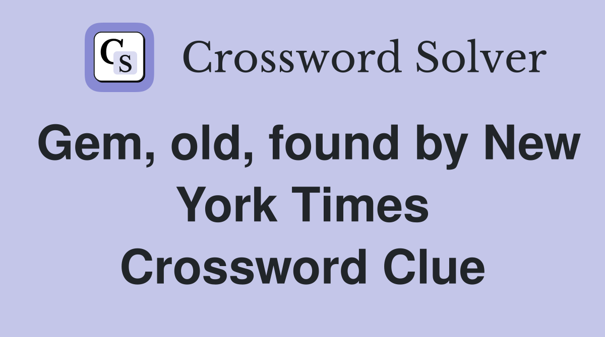 Gem, old, found by New York Times Crossword Clue