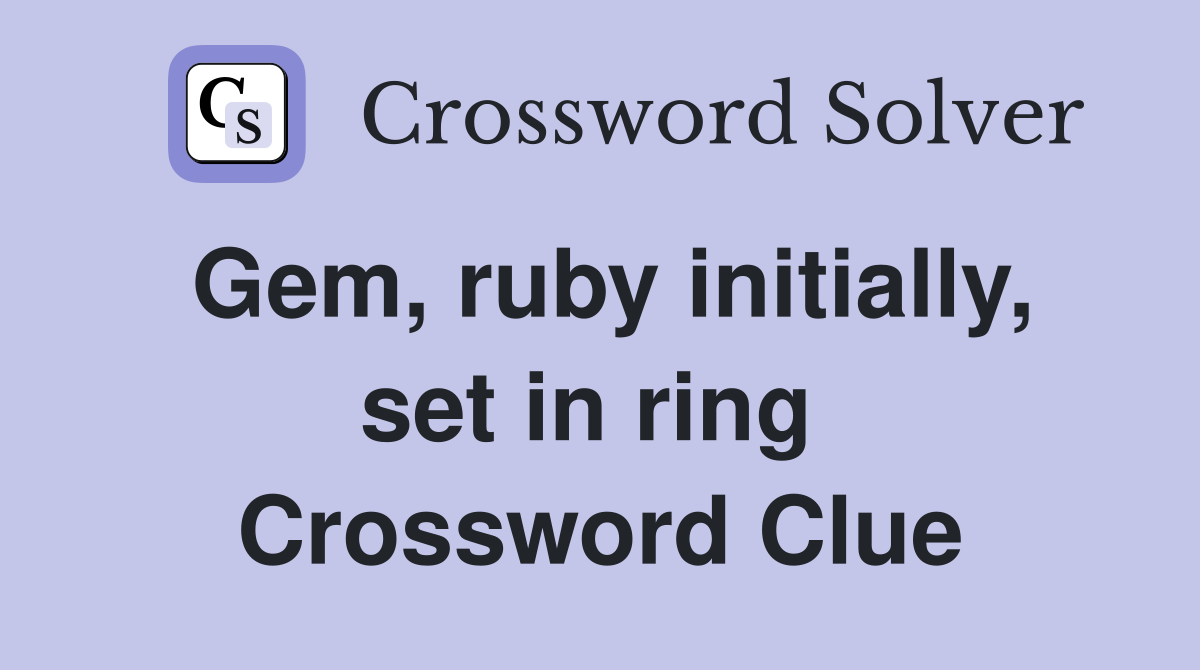 Gem, ruby initially, set in ring  Crossword Clue