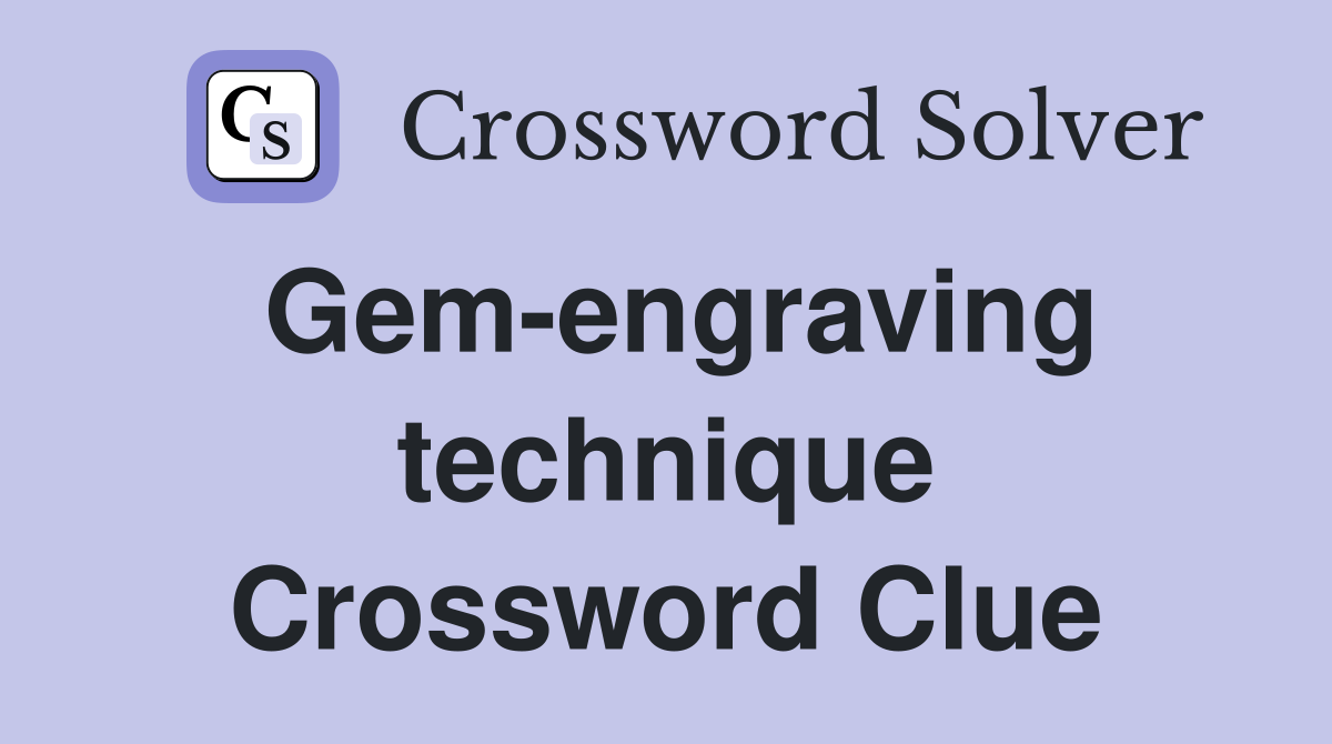 Gem-engraving technique Crossword Clue