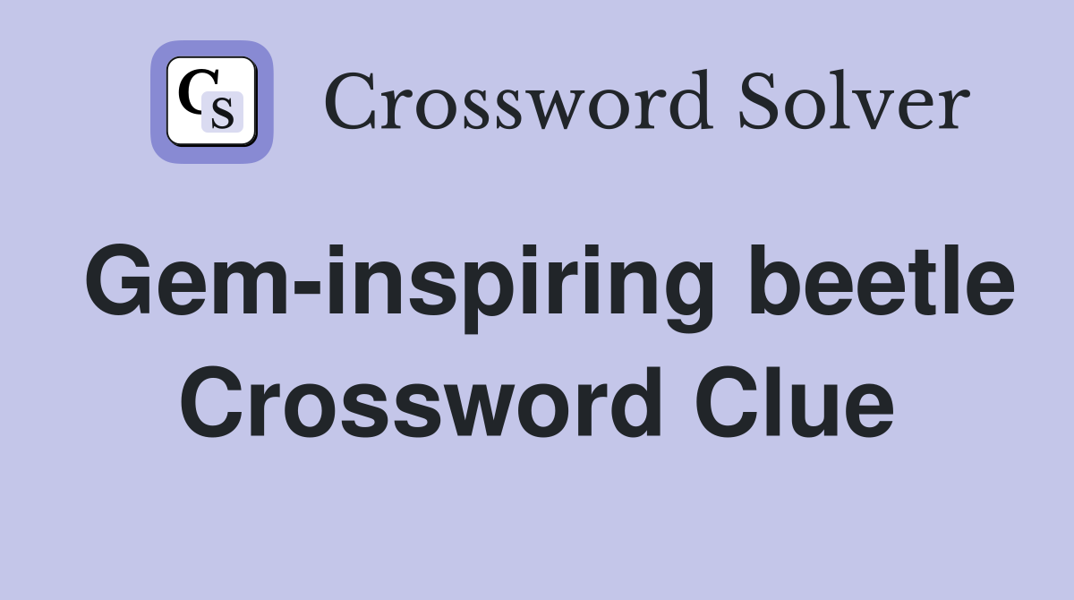 Gem-inspiring beetle Crossword Clue