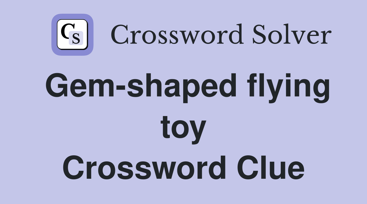 Gem-shaped flying toy Crossword Clue