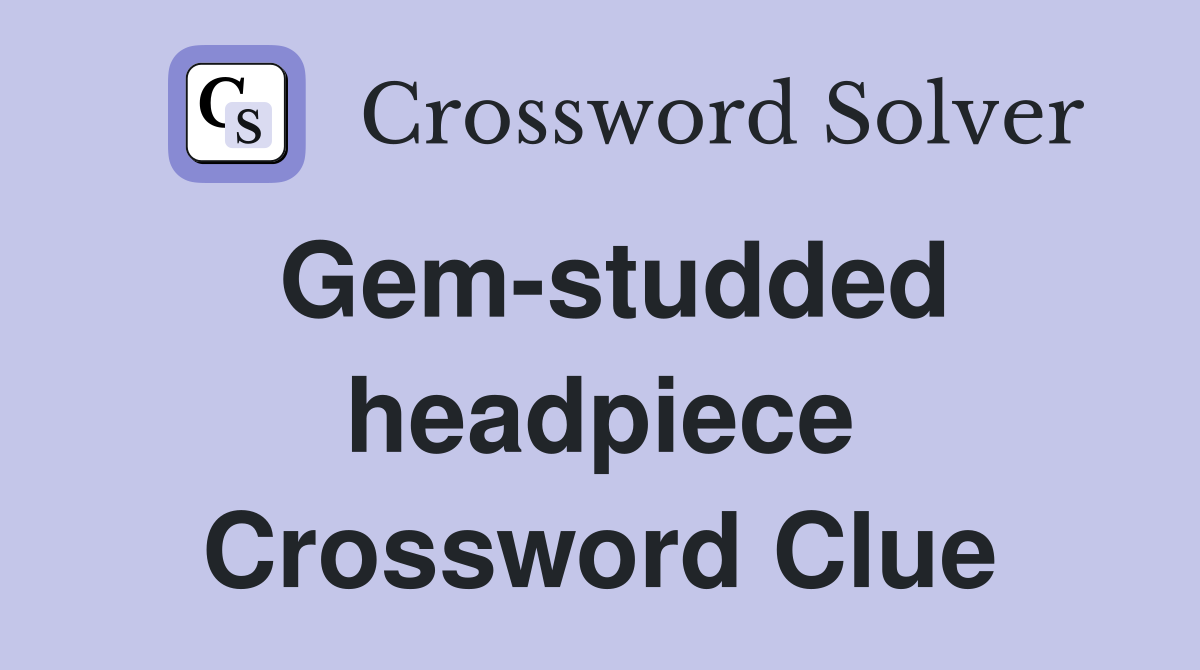 Gem-studded headpiece Crossword Clue