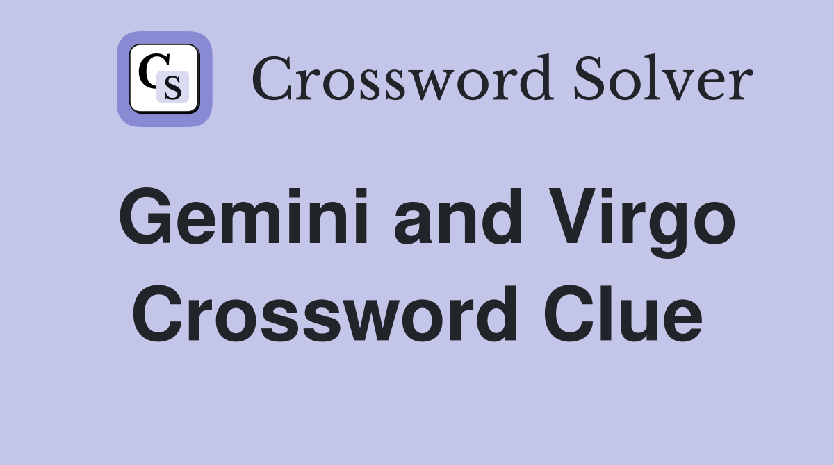 Gemini and Virgo Crossword Clue