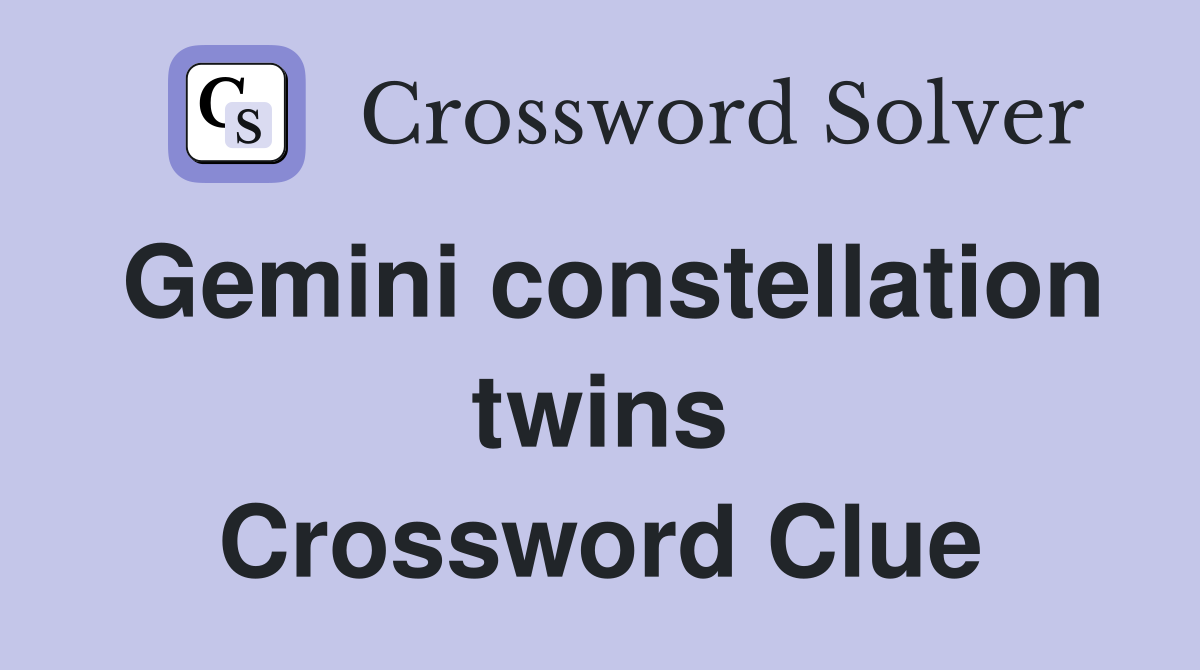 Gemini constellation twins Crossword Clue