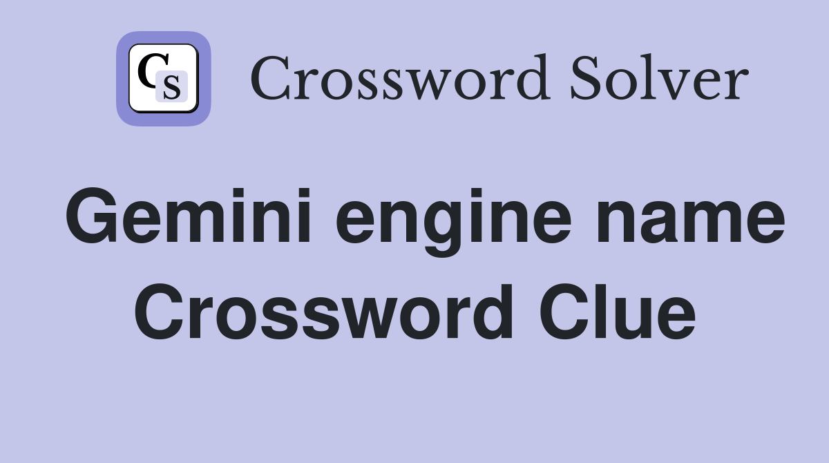 Gemini engine name Crossword Clue