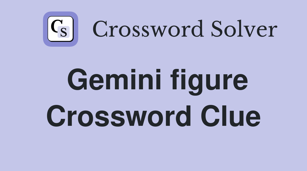 Gemini figure Crossword Clue