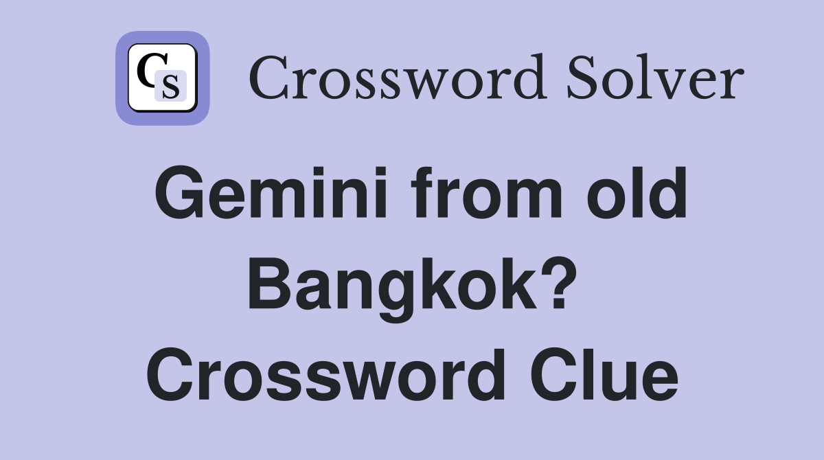 Gemini from old Bangkok? Crossword Clue