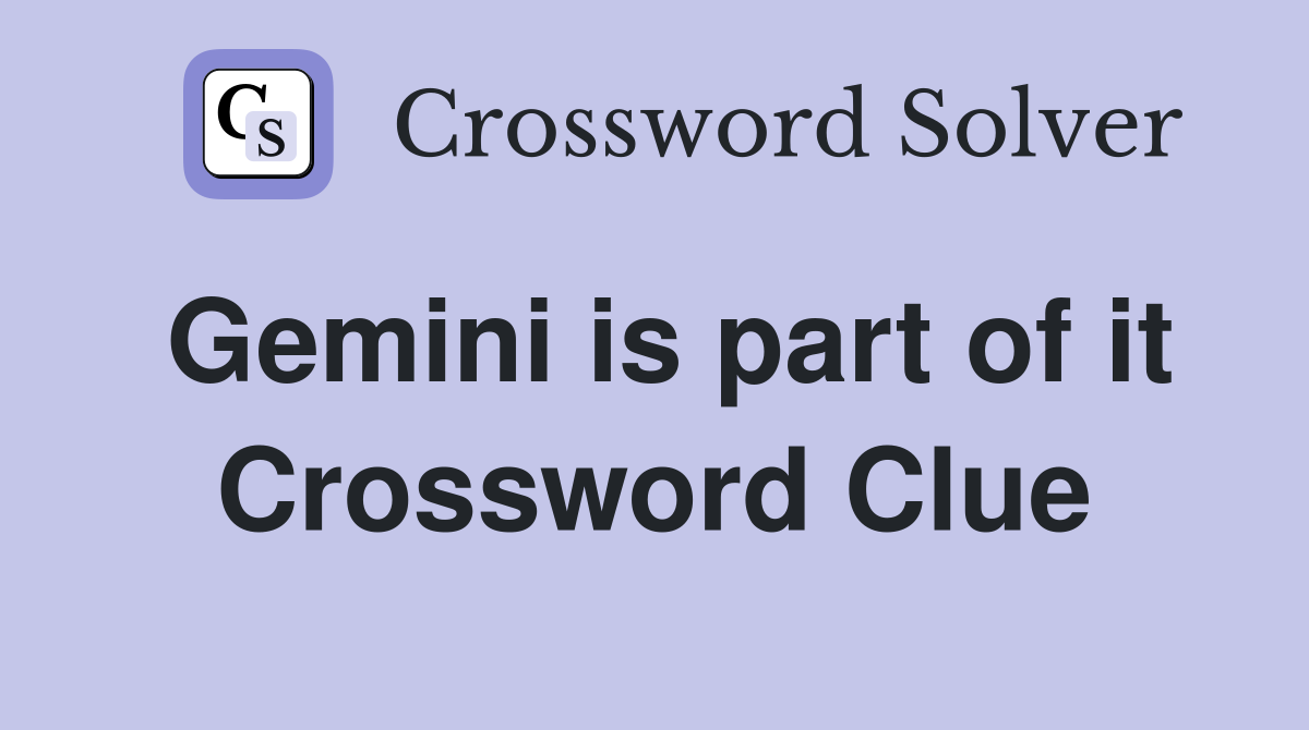 Gemini is part of it Crossword Clue