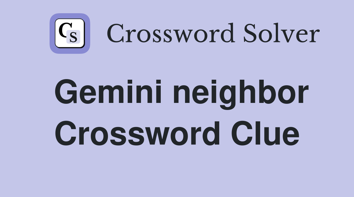 Gemini neighbor Crossword Clue