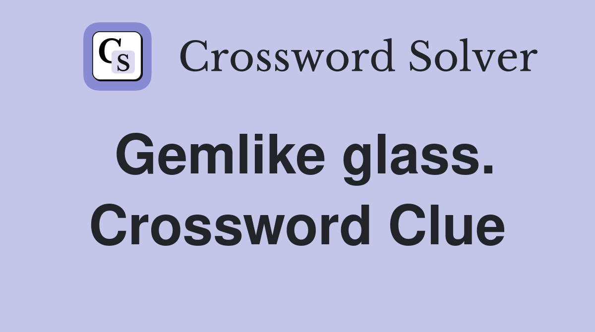 Gemlike glass. Crossword Clue