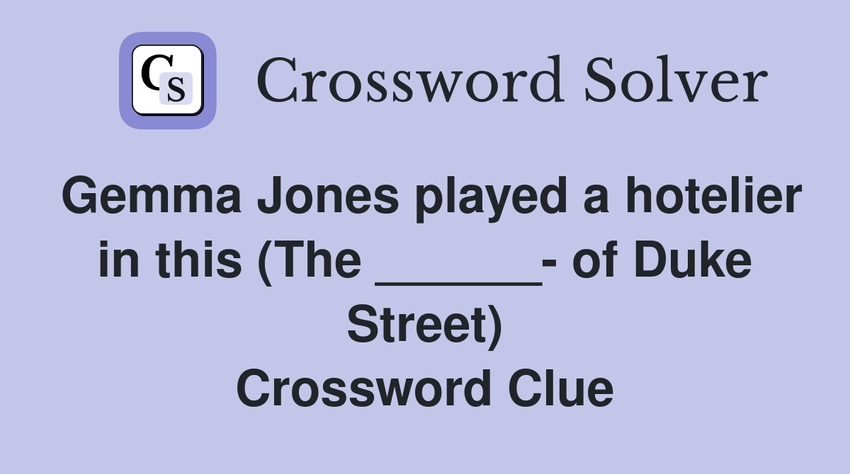 Gemma Jones played a hotelier in this (The ______- of Duke Street) Crossword Clue