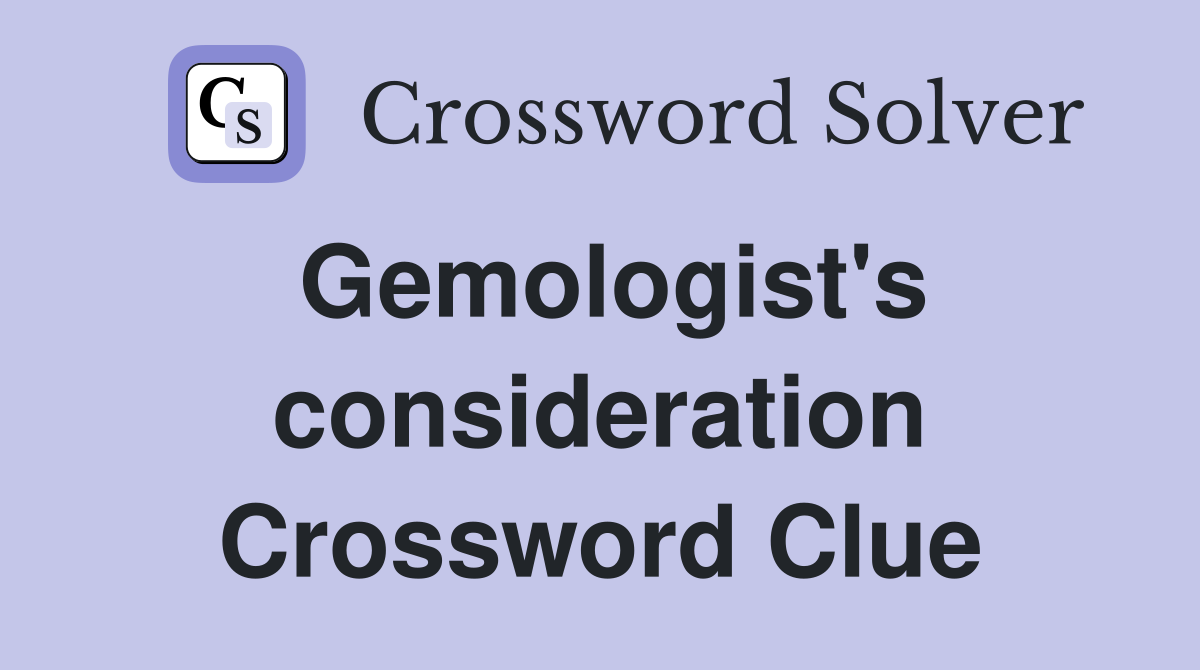 Gemologist's consideration Crossword Clue