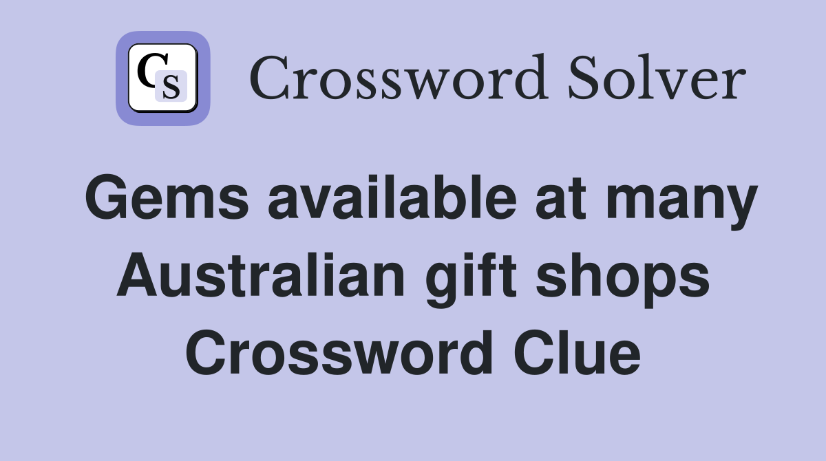 Gems available at many Australian gift shops Crossword Clue
