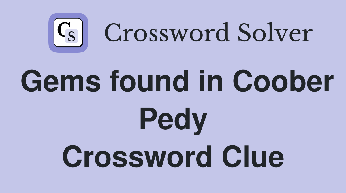 Gems found in Coober Pedy Crossword Clue