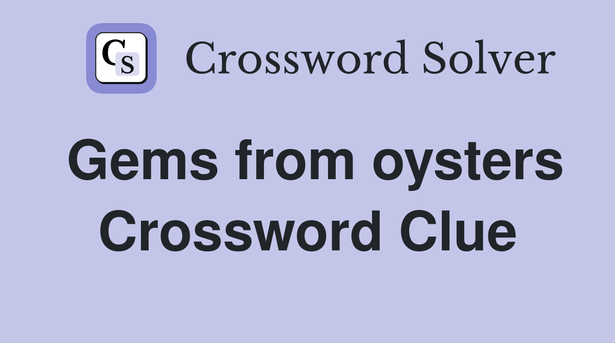Gems from oysters Crossword Clue