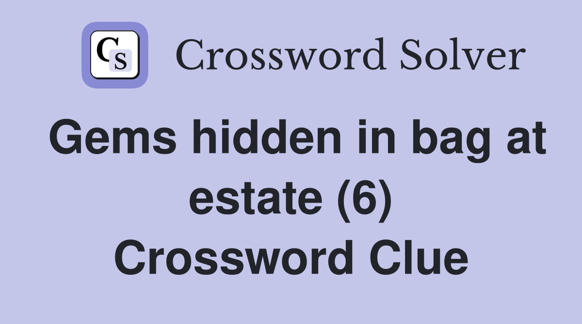 Gems hidden in bag at estate (6) Crossword Clue