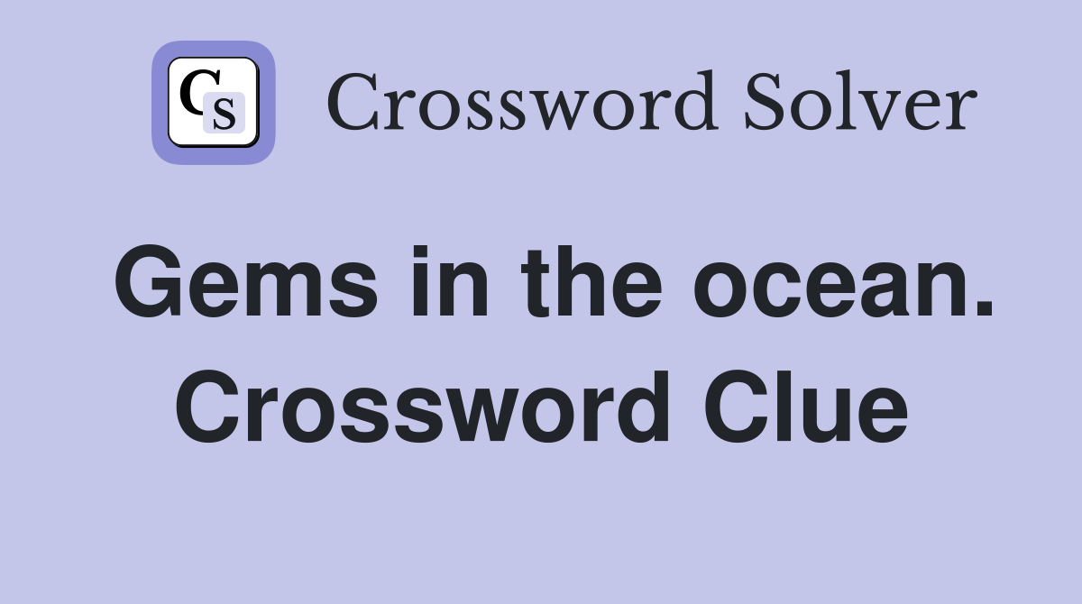 Gems in the ocean. Crossword Clue