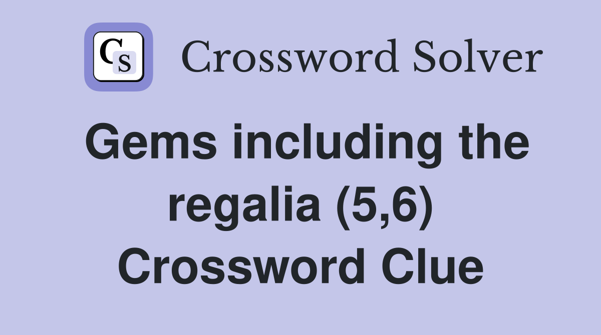 Gems including the regalia (5,6) Crossword Clue