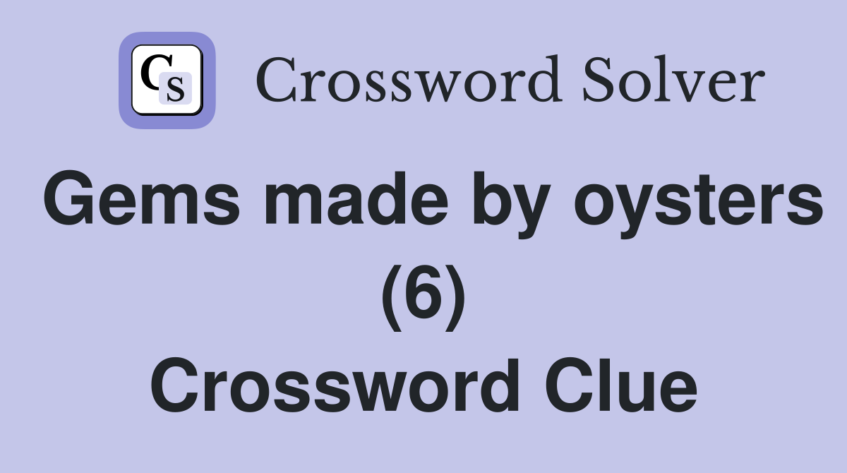 Gems made by oysters (6) Crossword Clue