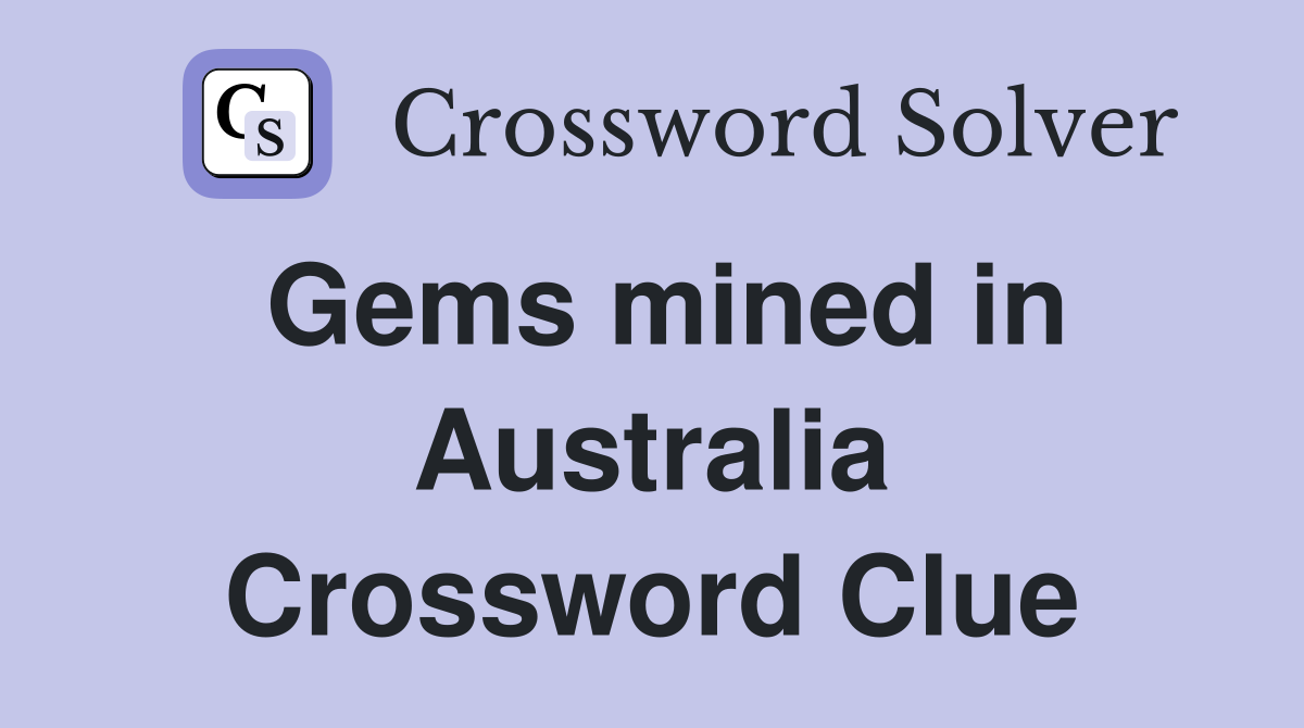 Gems mined in Australia Crossword Clue
