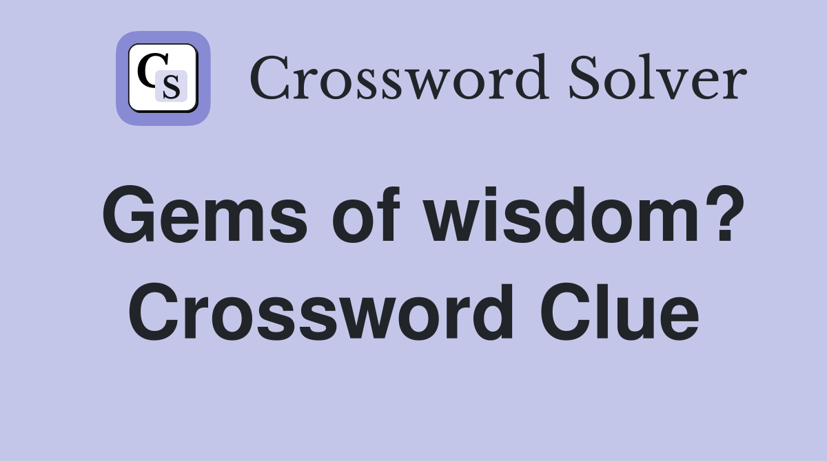 Gems of wisdom? Crossword Clue