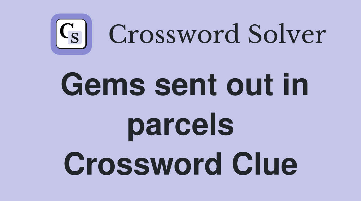 Gems sent out in parcels Crossword Clue