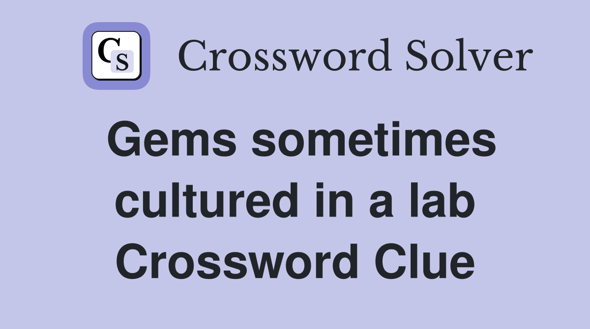 Gems sometimes cultured in a lab Crossword Clue