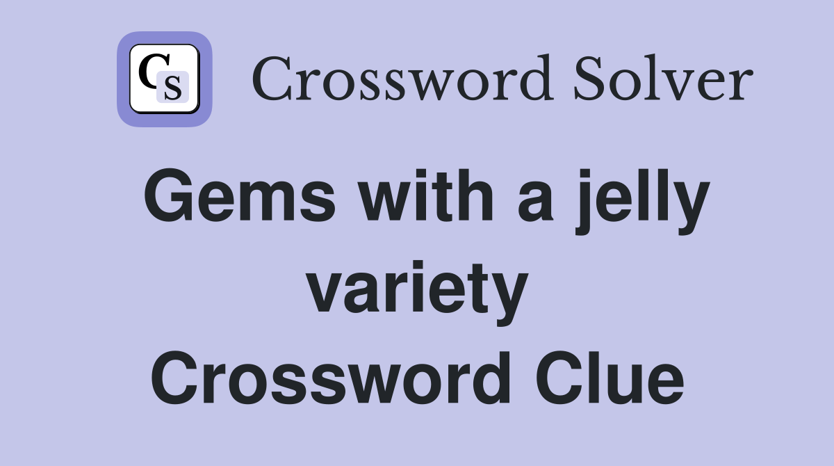 Gems with a jelly variety Crossword Clue