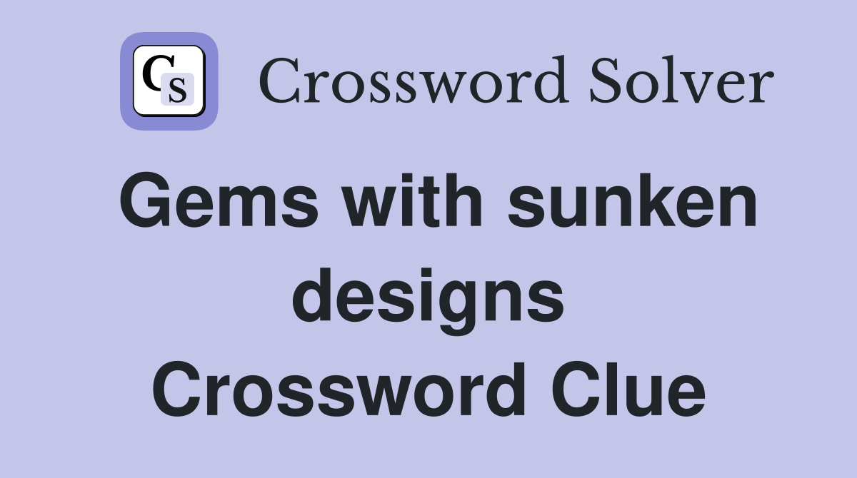 Gems with sunken designs Crossword Clue