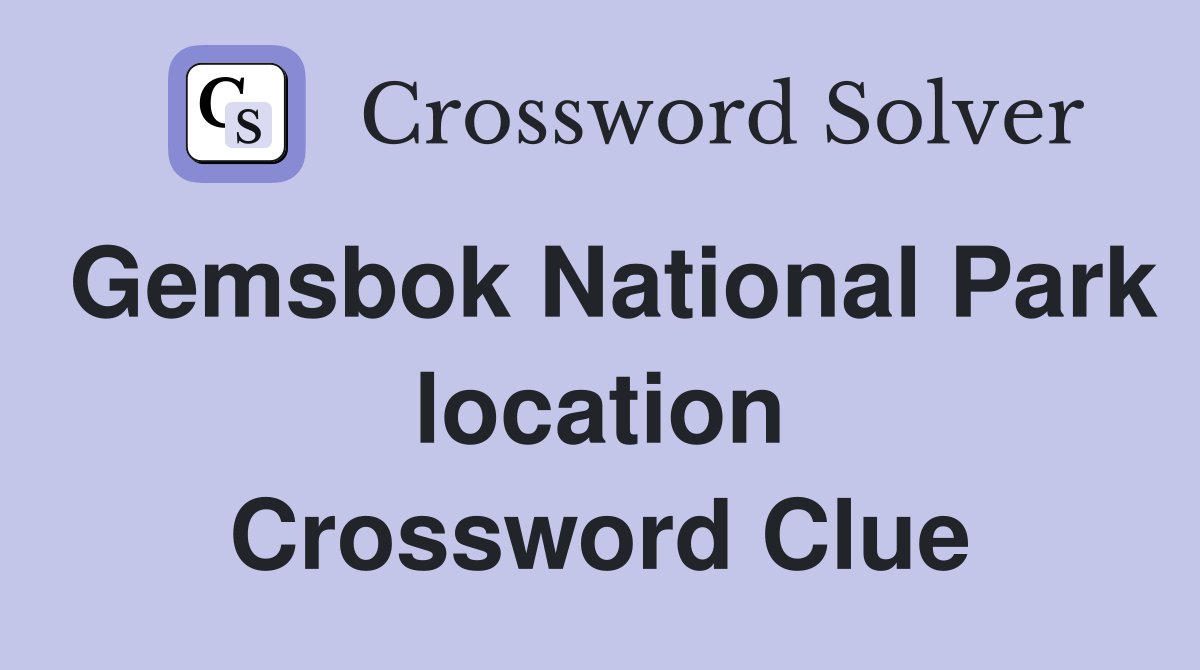 Gemsbok National Park location Crossword Clue