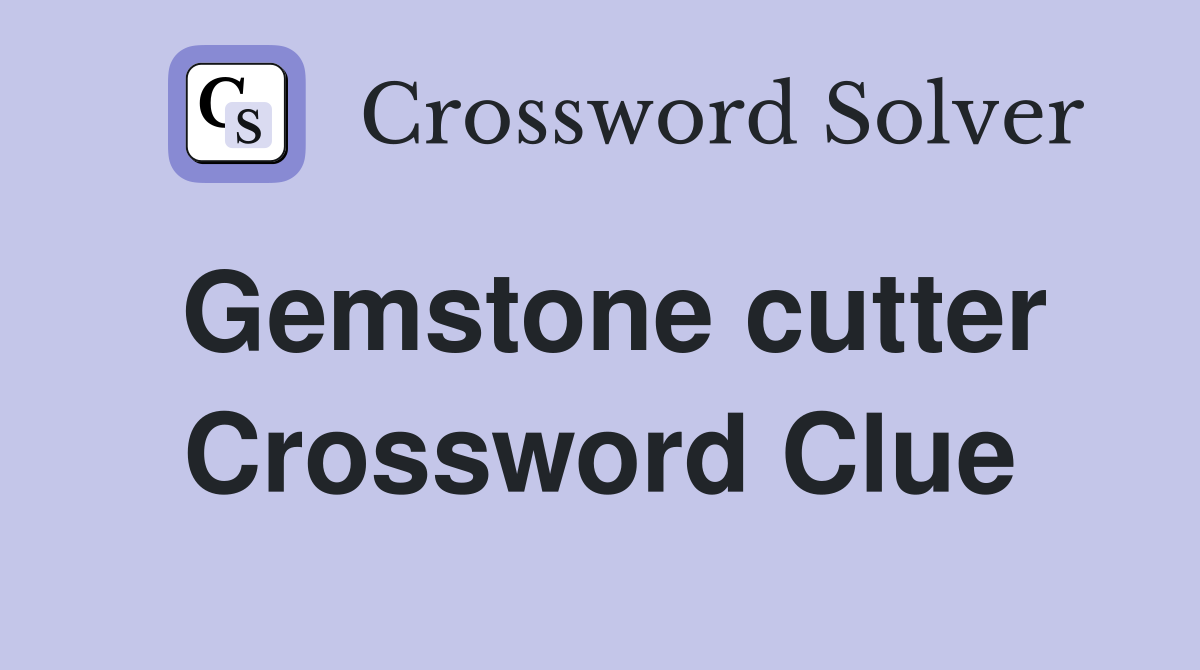 Gemstone cutter Crossword Clue
