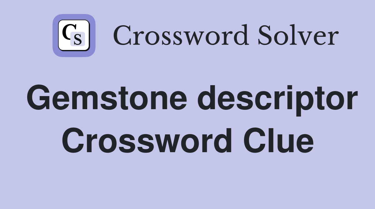 Gemstone descriptor Crossword Clue