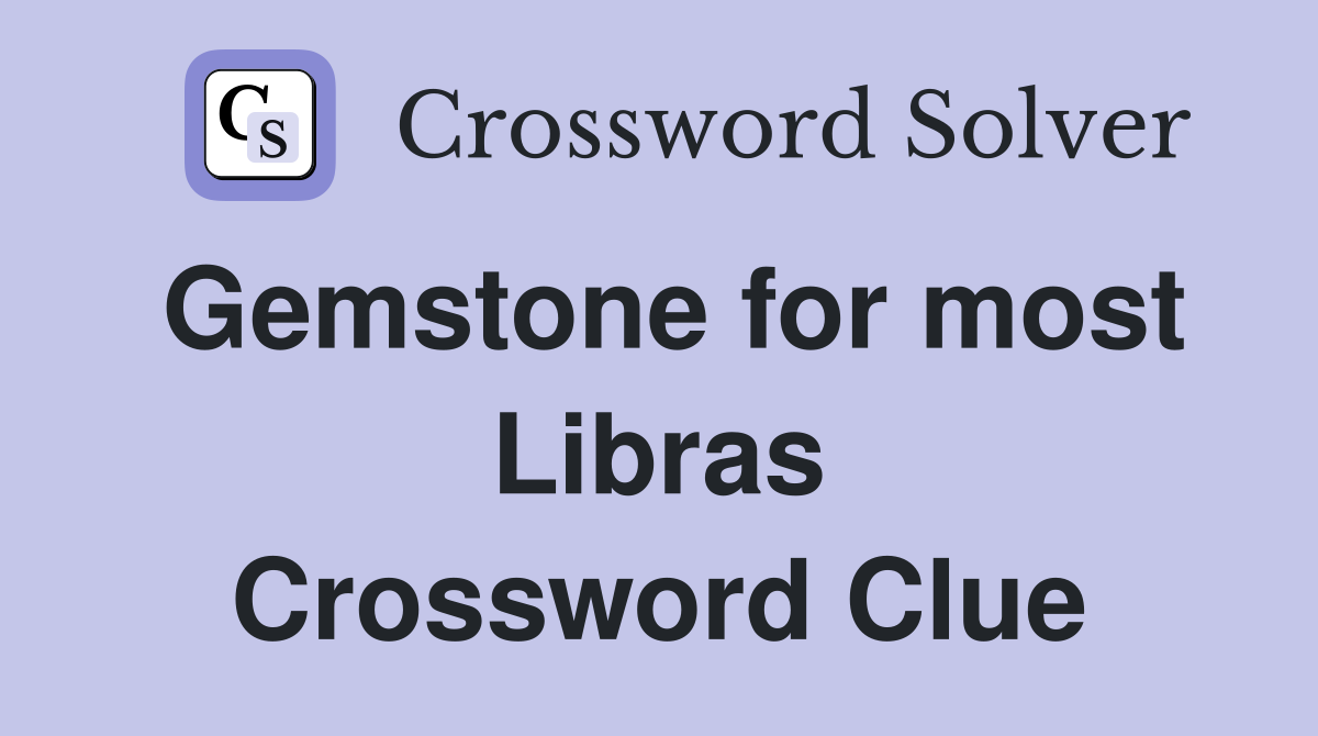 Gemstone for most Libras Crossword Clue