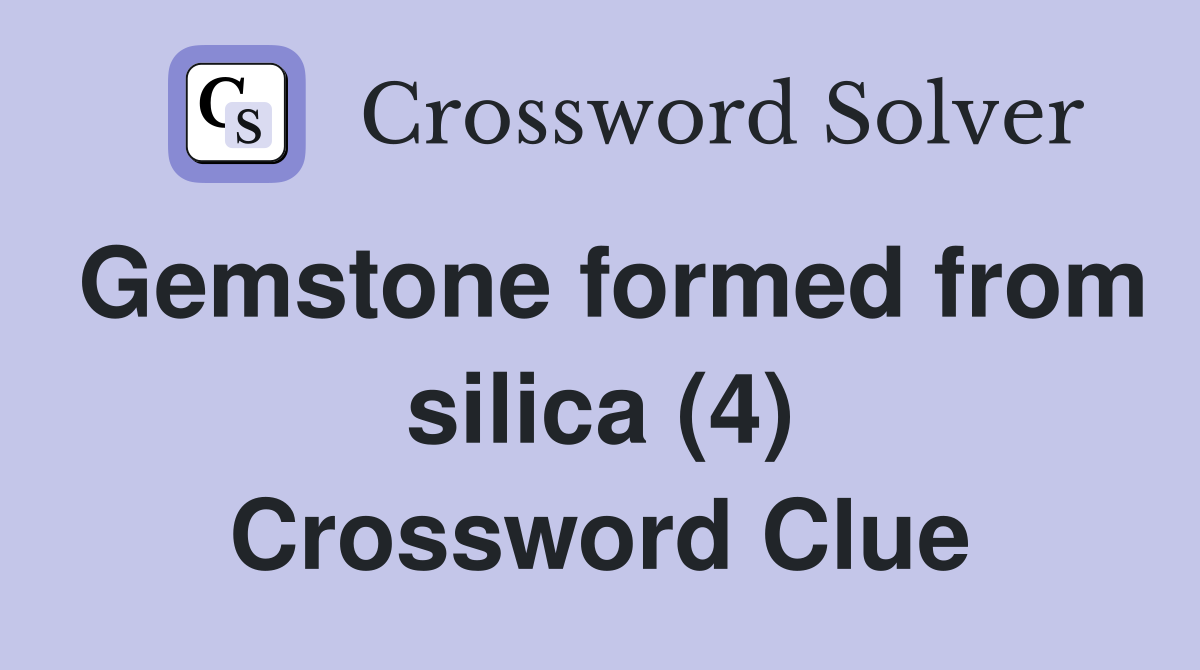 Gemstone formed from silica (4) Crossword Clue