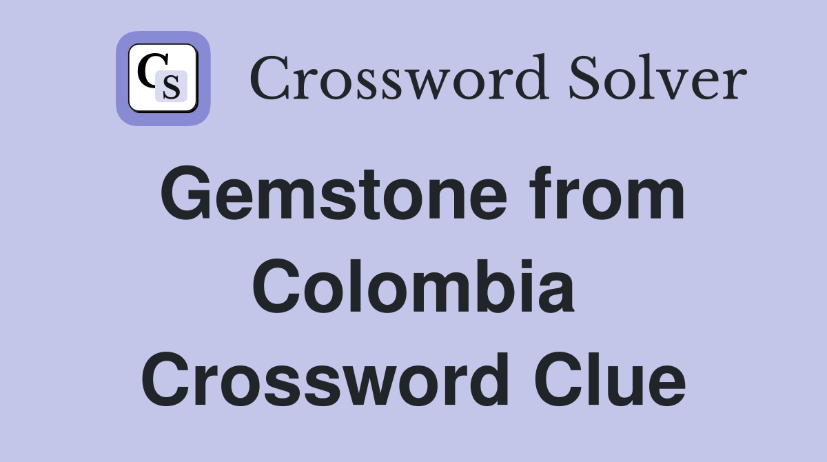 Gemstone from Colombia Crossword Clue