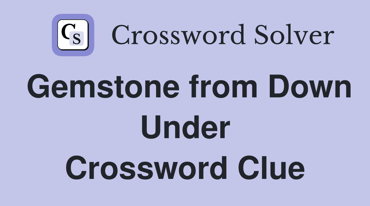 Gemstone from Down Under Crossword Clue