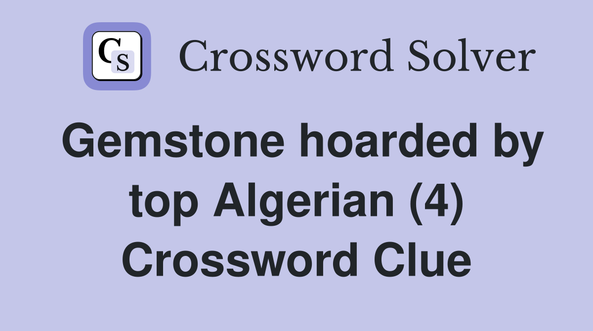 Gemstone hoarded by top Algerian (4) Crossword Clue