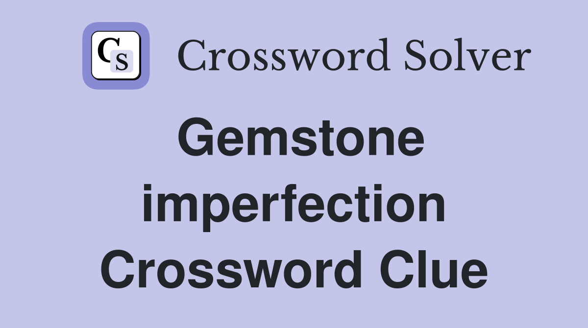 Gemstone imperfection Crossword Clue