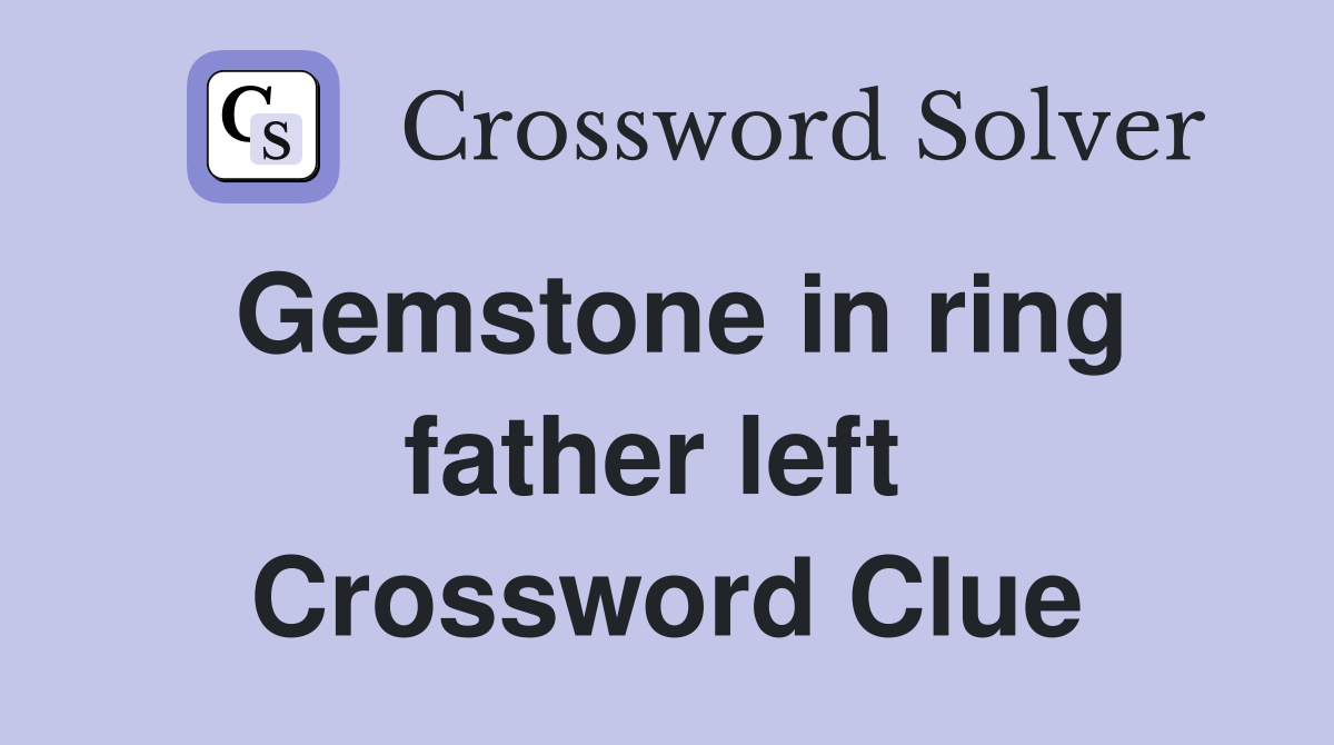 Gemstone in ring father left  Crossword Clue