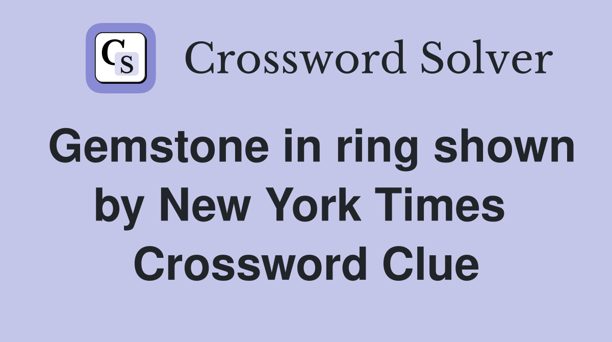Gemstone in ring shown by New York Times  Crossword Clue