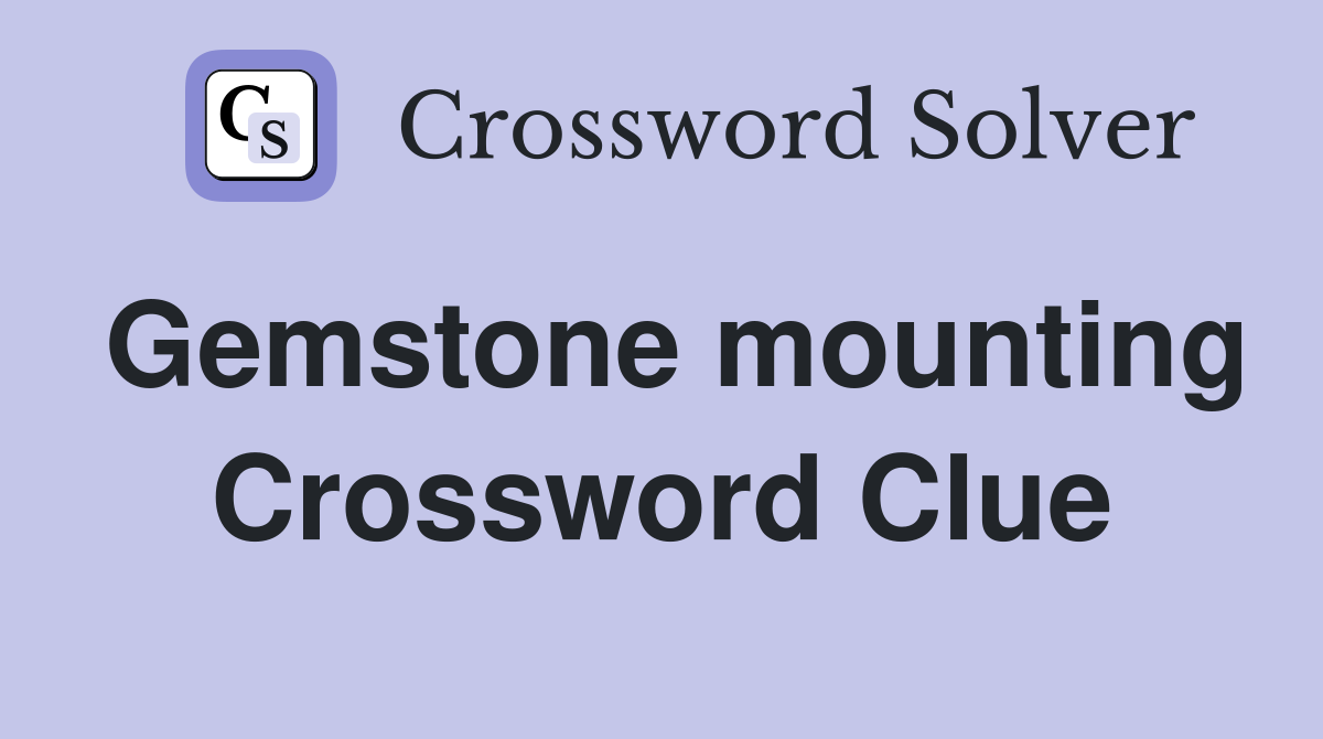 Gemstone mounting Crossword Clue