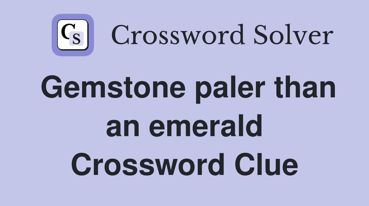Gemstone paler than an emerald Crossword Clue