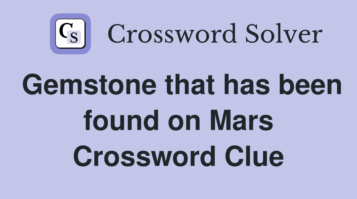 Gemstone that has been found on Mars Crossword Clue