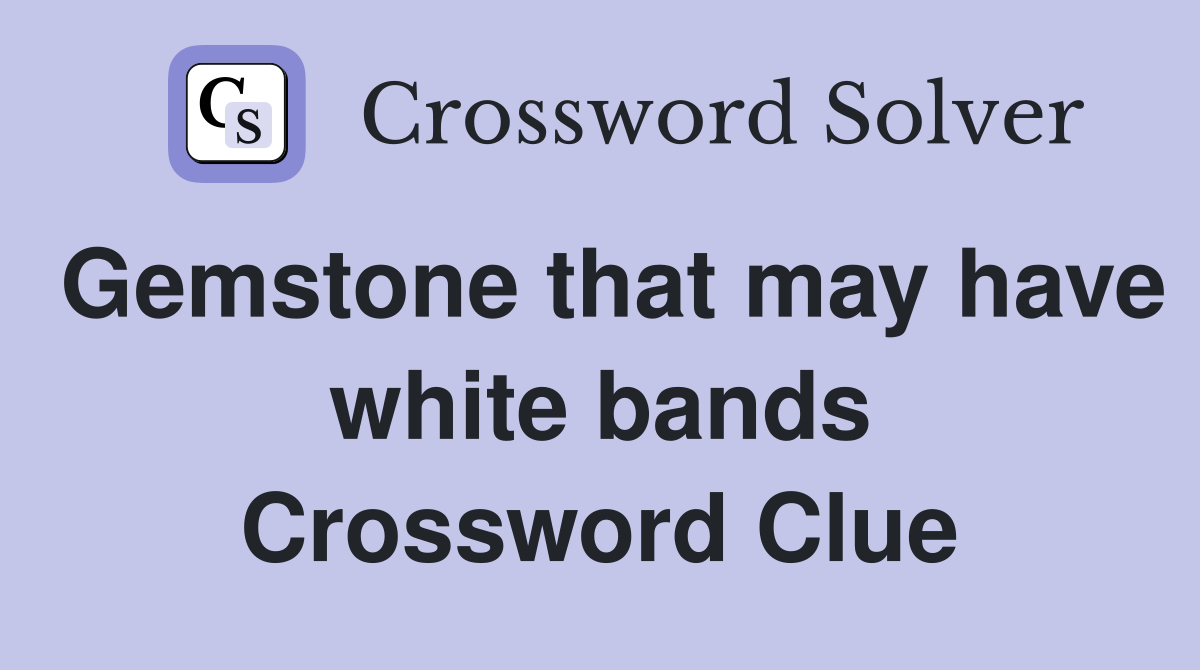 Gemstone that may have white bands Crossword Clue