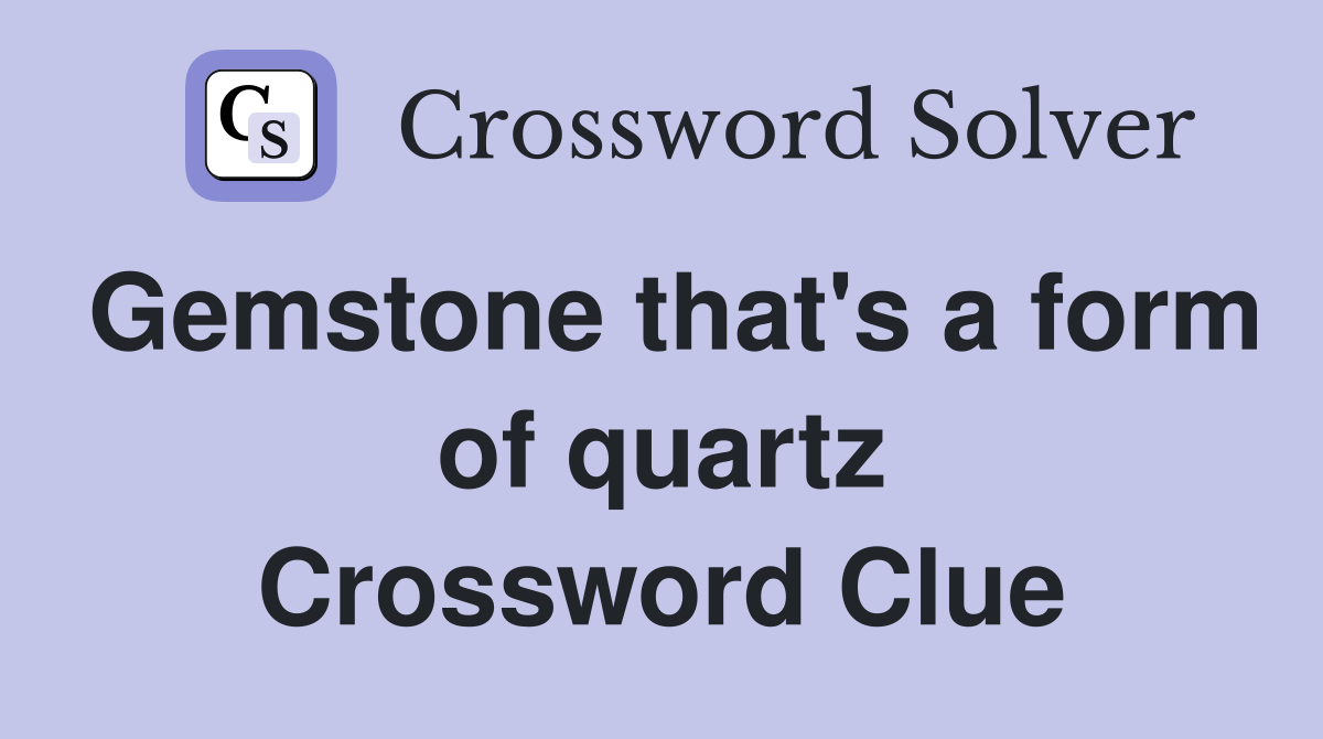 Gemstone that's a form of quartz Crossword Clue