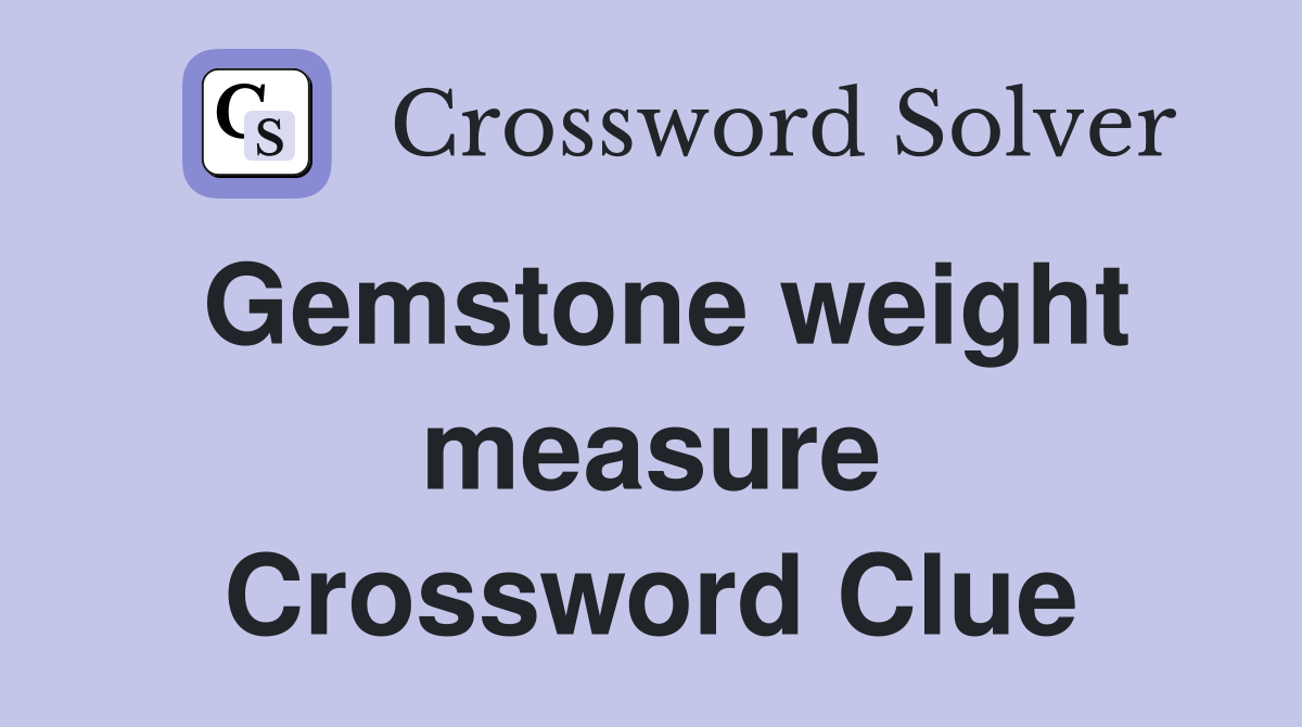 Gemstone weight measure Crossword Clue