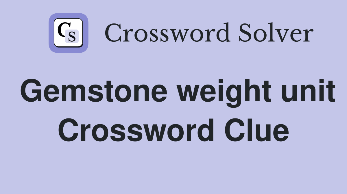 Gemstone weight unit Crossword Clue