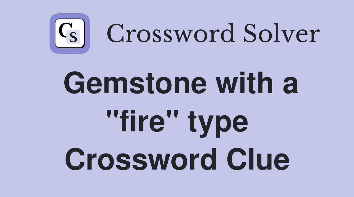 Gemstone with a "fire" type Crossword Clue