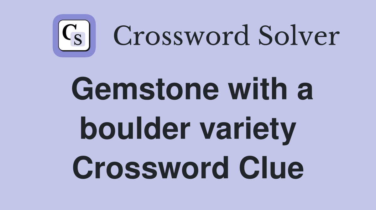 Gemstone with a boulder variety Crossword Clue