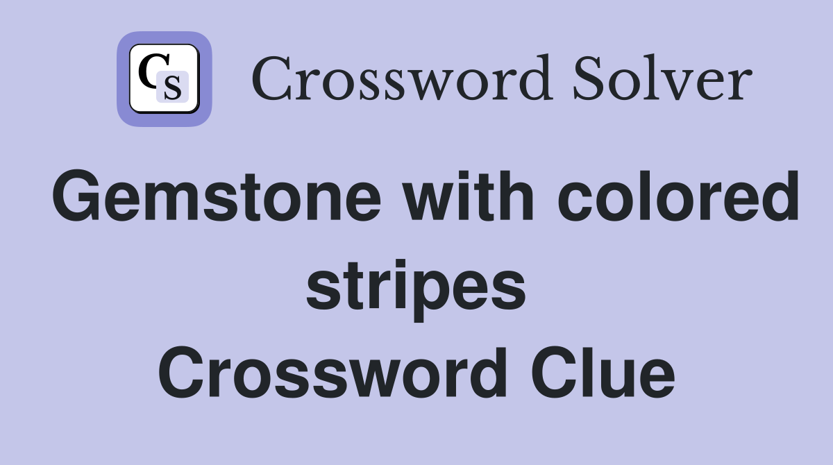 Gemstone with colored stripes Crossword Clue